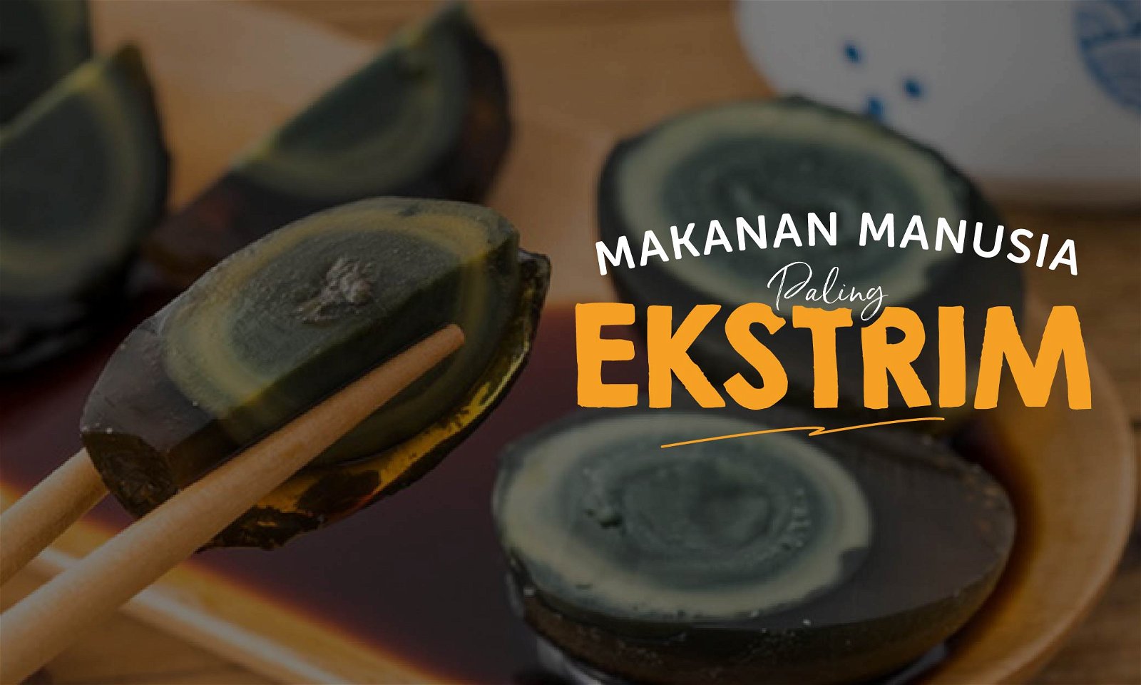 10 Makanan Paling Ekstrim yang Pernah Dimakan Manusia