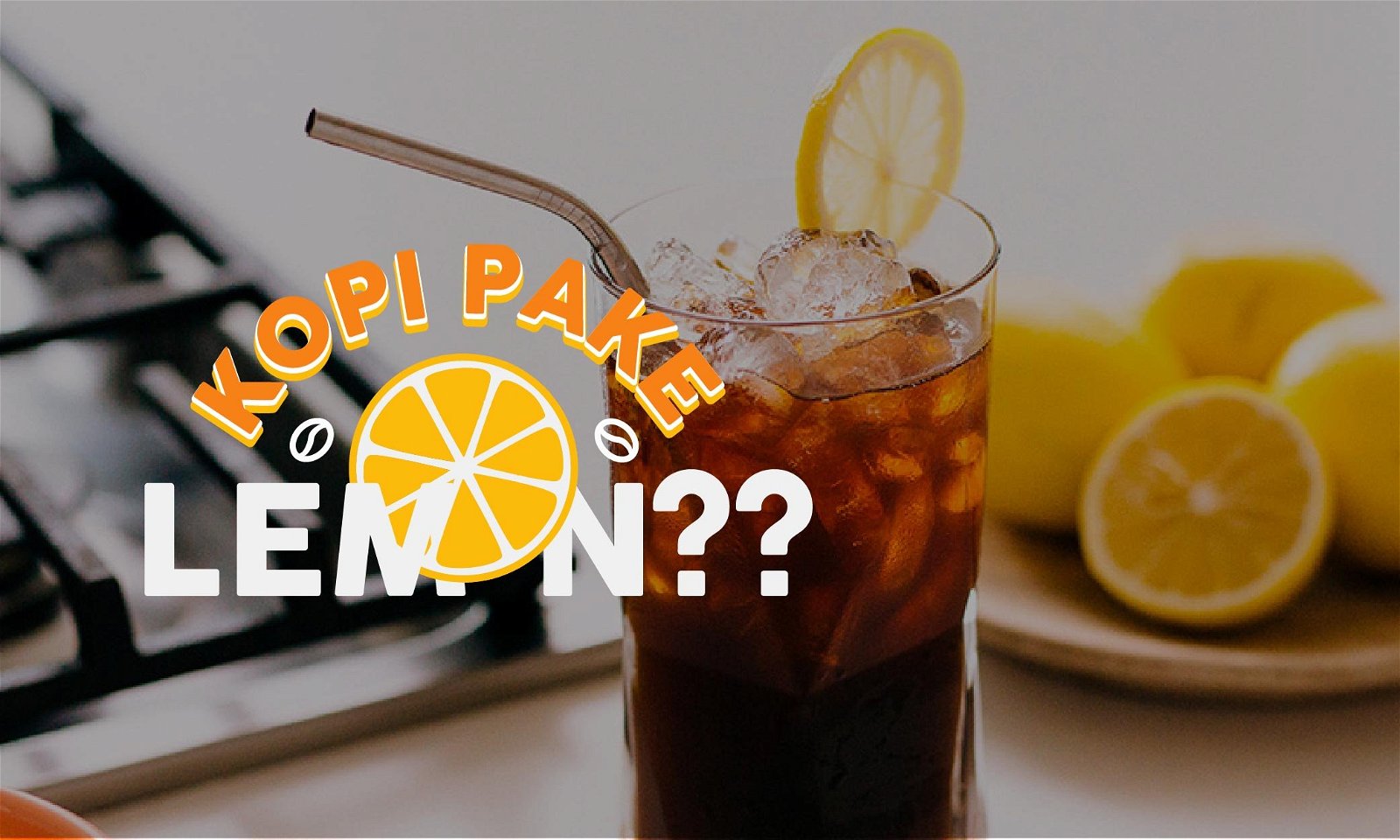 Kopi Lemon Enak dan Sehat, Benar Gak Sih?