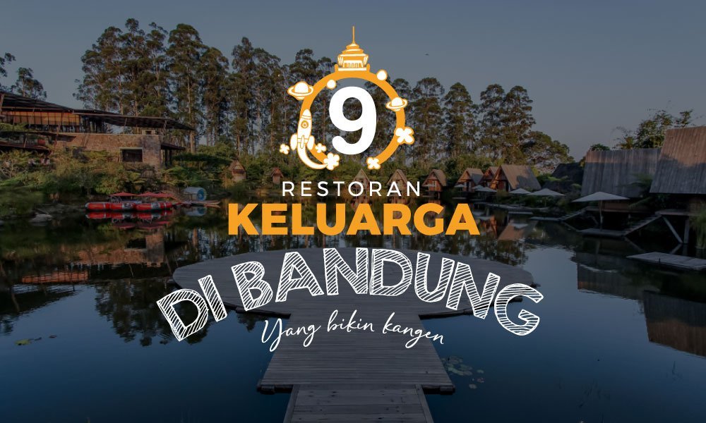 9 Tempat Makan Keluarga di Bandung yang Membekas di Hati